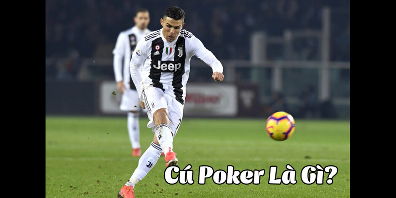 Cú Poker được hiểu là gì?