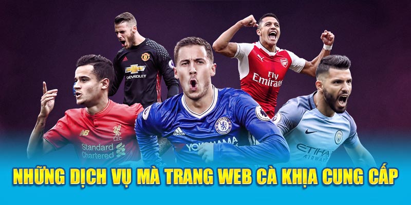 Những dịch vụ mà trang web Cà Khịa cung cấp khá đa dạng