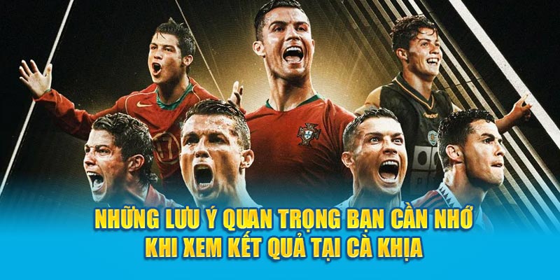 Những lưu ý quan trọng bạn cần nhớ khi xem kết quả tại Cà Khịa