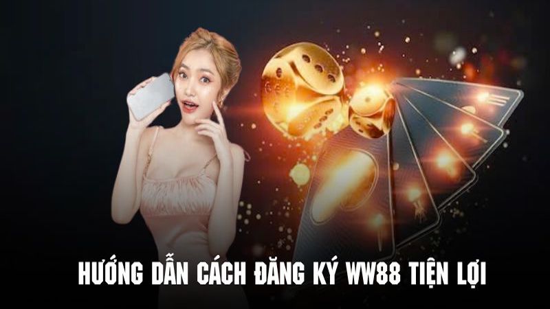 Chi tiết các bước trong cách đăng ký WW88 vô cùng nhanh chóng 