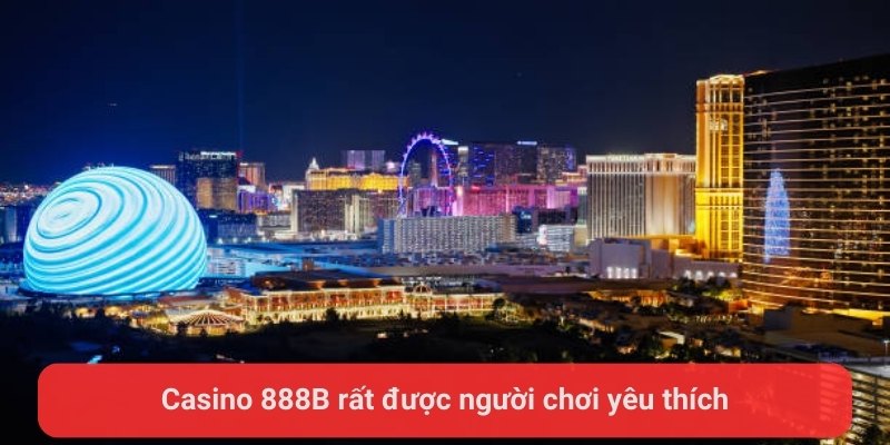 Casino 888B rất được người chơi yêu thích