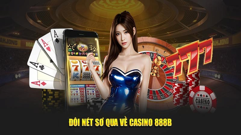 Casino 888B - một sảnh game nổi tiếng hàng đầu của nhà cái