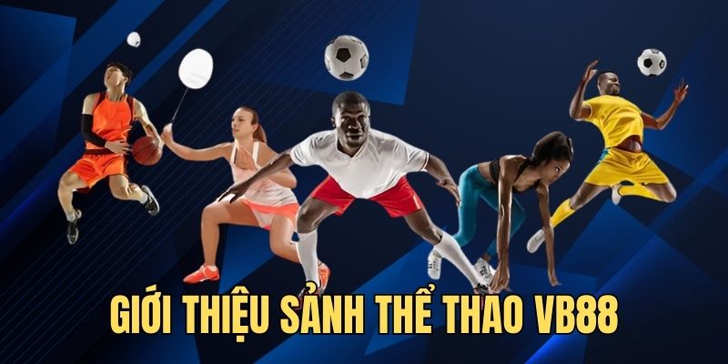 Giới thiệu chung về sảnh sports online VB88