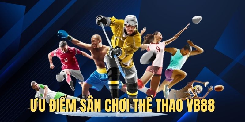 Ưu điểm nổi trội sân chơi sports trực tuyến tại nhà cái